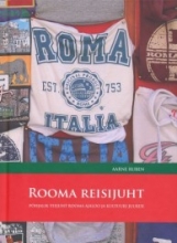 Rooma reisijuht. Põhjalik teekond Rooma ajaloo ja kultuuri juurde