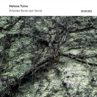 Helena Tulve: Arboles Lloran Por Lluvia