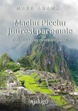 Machu Picchu juurest paremale. Kadunud linna taasavastamine