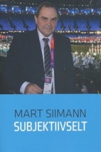 Subjektiivselt. Esinemised, artiklid, intervjuud 2002-2012
