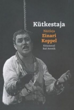 Kütkestaja. Näitleja Einari Koppel