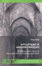 Jutlustajad ja hingede päästjad: dominiiklaste ordu ja Tallinna Püha Katariina konvent